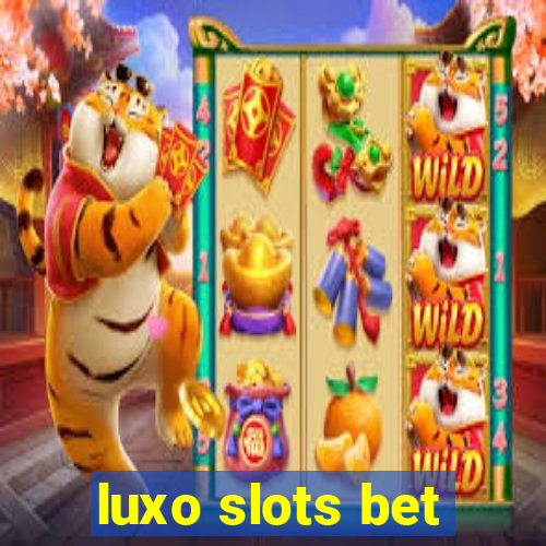 luxo slots bet